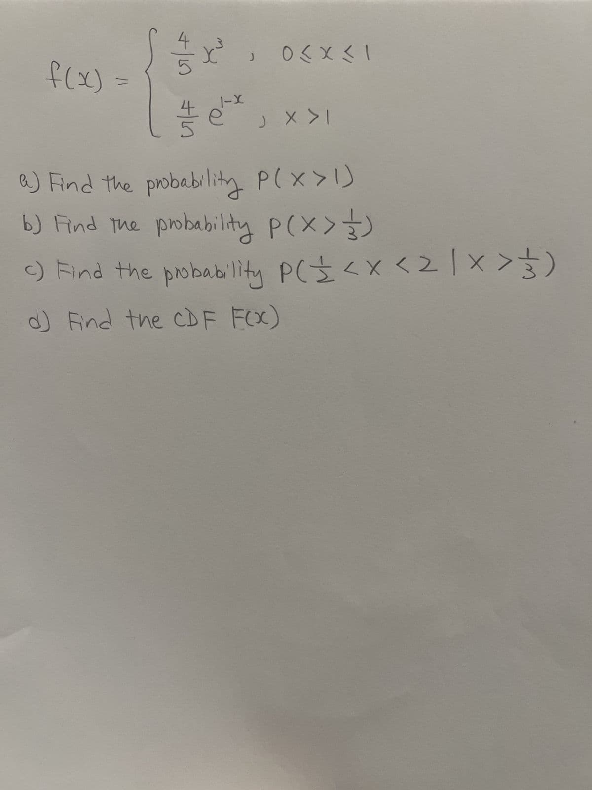 f(x) =
+/1 +11
t
1-X
, 0<x< 1
J X > I
a) Find the probability P(X>1)
b) Find the probability P(x> )
() Find the probability PC = < x < 2 | X > )
d) Find the CDF F(x)