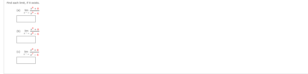 Find each limit, If it exists.
西海汇
(a)
B + 8
x--x-6
(b) lim
x-²
8 + 8
x-x²6