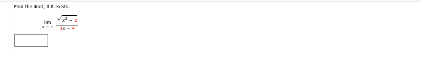 Find the limit, if it exists.
Ilm
x²
3x - 4