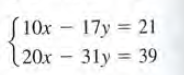 S10x - 17y = 21
20x - 31y 39
