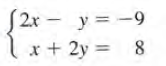 S2x – y= -9
x + 2y = 8
