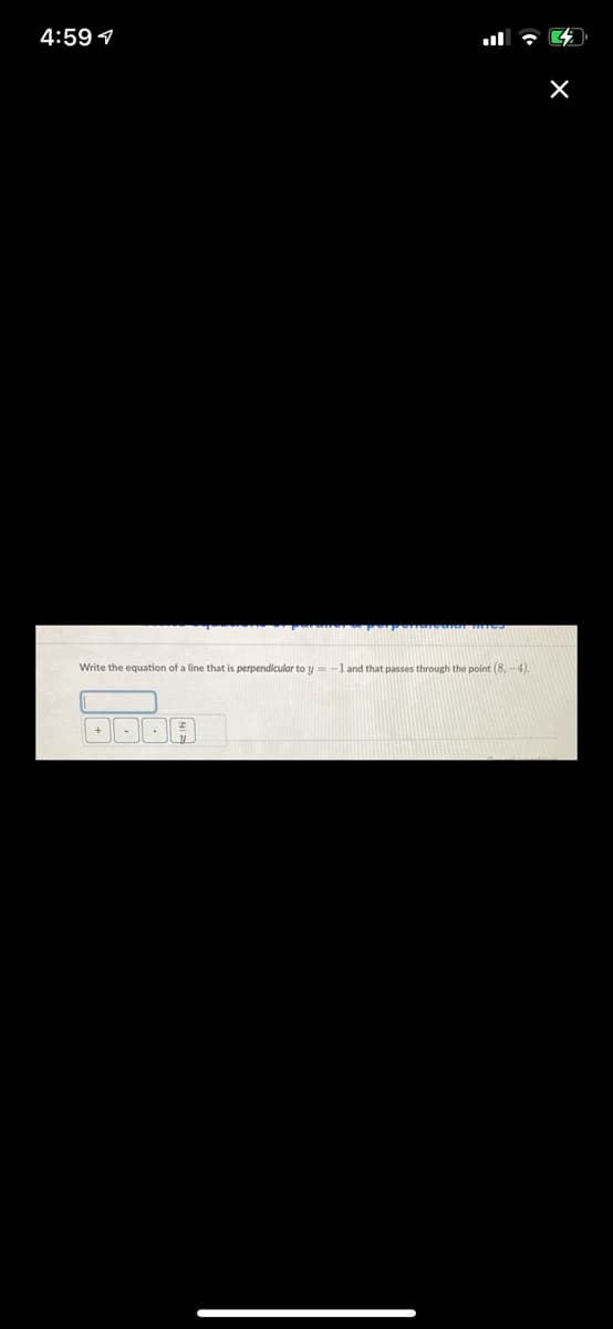 4:59 1
ueded
Write the equation of a line that is perpendicular to y = -l and that passes through the point (8,-4)
