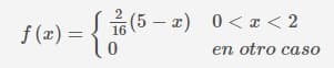 (5 — г) 0<г <2
f (x) =
16
en otro caso
