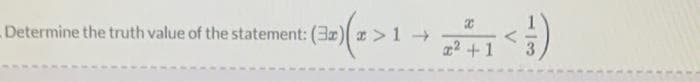 32)(z >1 → ₂2 ²₁ < )
²+1
Determine the truth value of the statement: (3x)