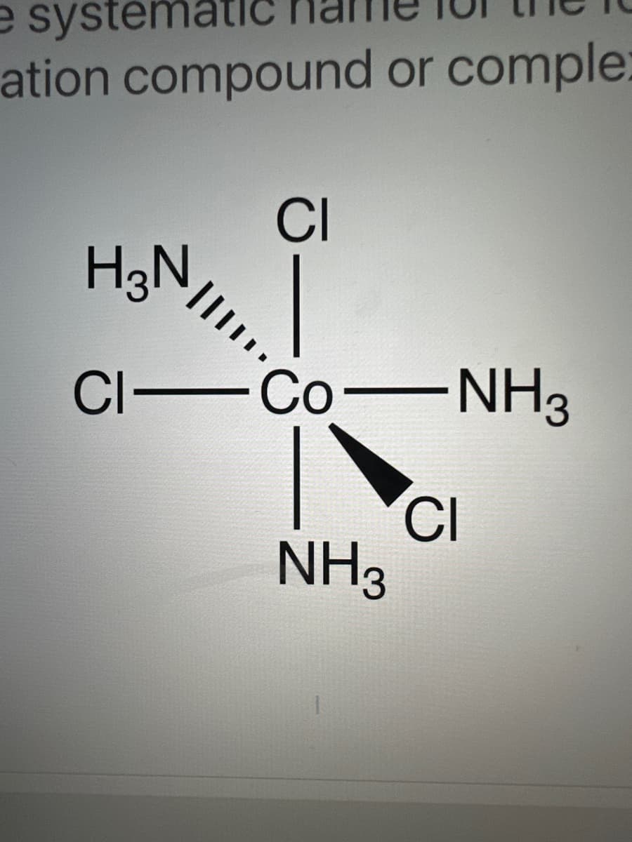 e systematic
ation compound or comple:
H3N
CI
CI-CO-NH3
ľ CI
NH3
G