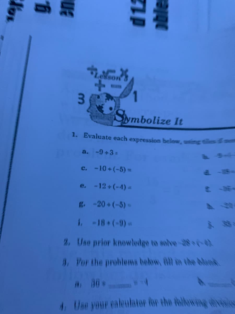 1. Evaluate each expression below,
a. -9 +3 =
c. -10+(-5)=
e. -
-12 +(-4)
g.-20+ (-5)-
1-18 (-9)
