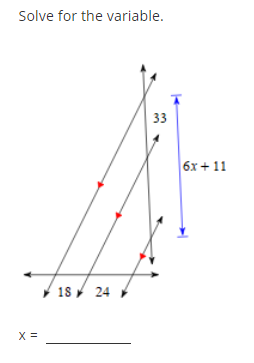 Solve for the variable.
33
6x+ 11
18 24
X =
