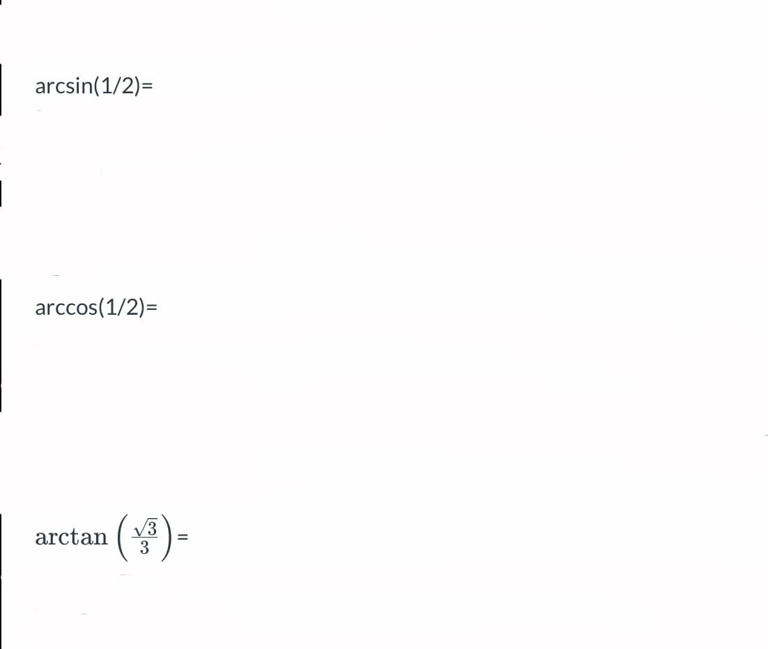 arcsin(1/2)=
arccos(1/2)=
V3
arctan
3
