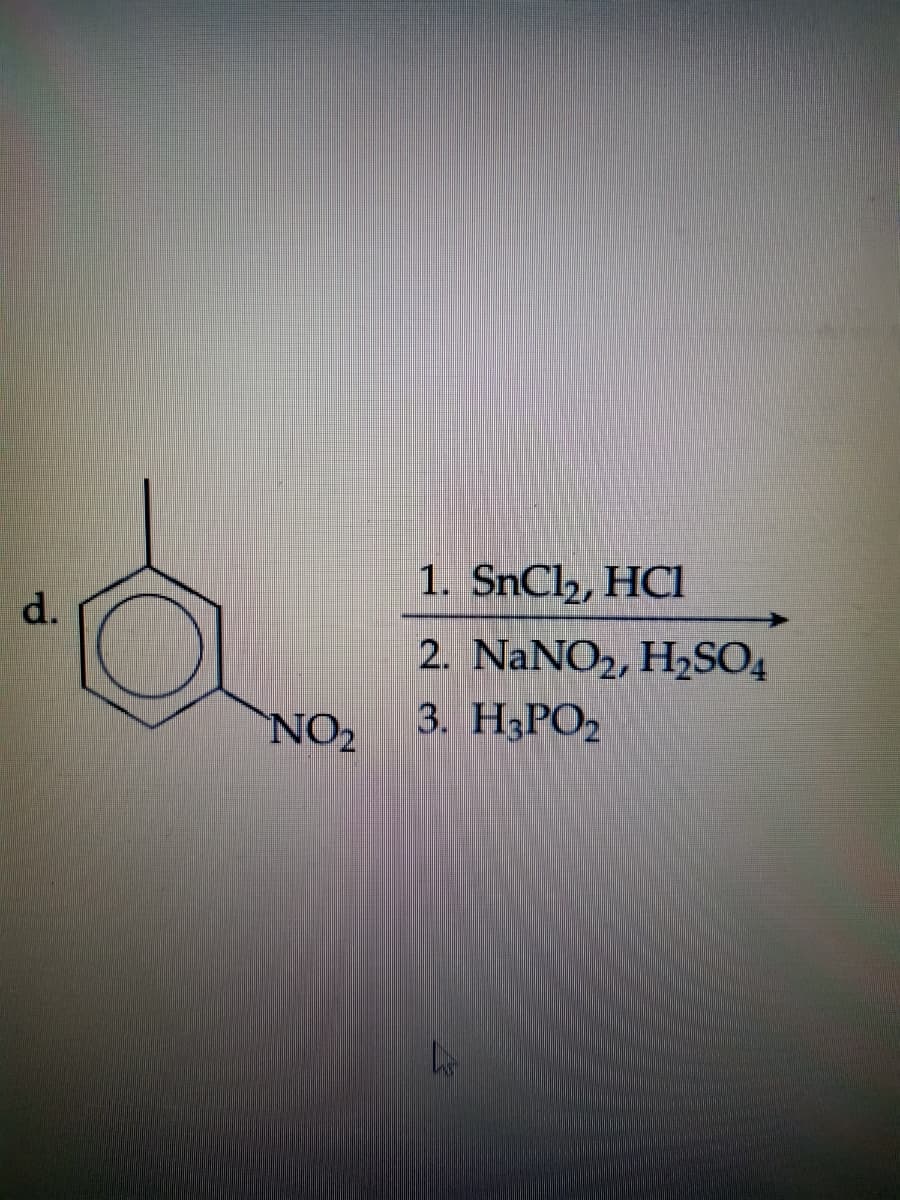 d.
d
NO₂
1. SnCl₂, HCI
2. NaNO₂, H₂SO4
3. H3PO2
Le