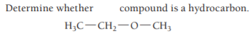 Determine whether
compound is a hydrocarbon.
H;C-CH,-0-CH;
