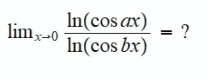 In(cos ax)
?
limx-0
In(cos bx)
