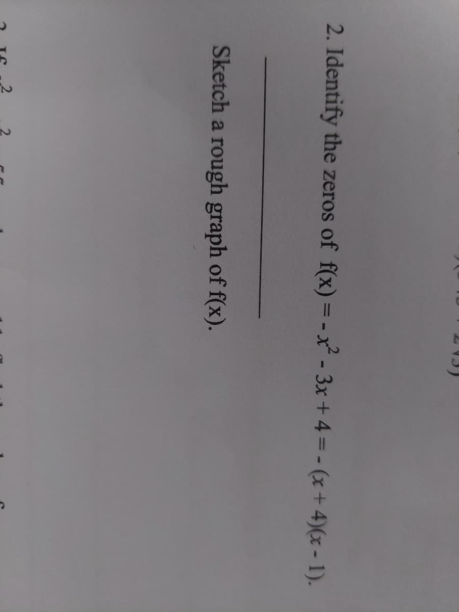 2. Identify the zeros of f(x) = -x²-3x + 4 = -(x+4)(x - 1).
Sketch a rough graph of f(x).
S