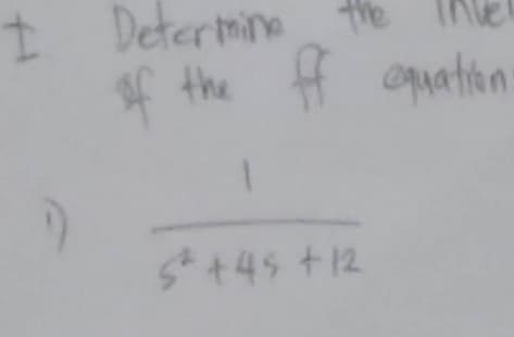 I Determine the
of the ff equation
7
5² +45 +12