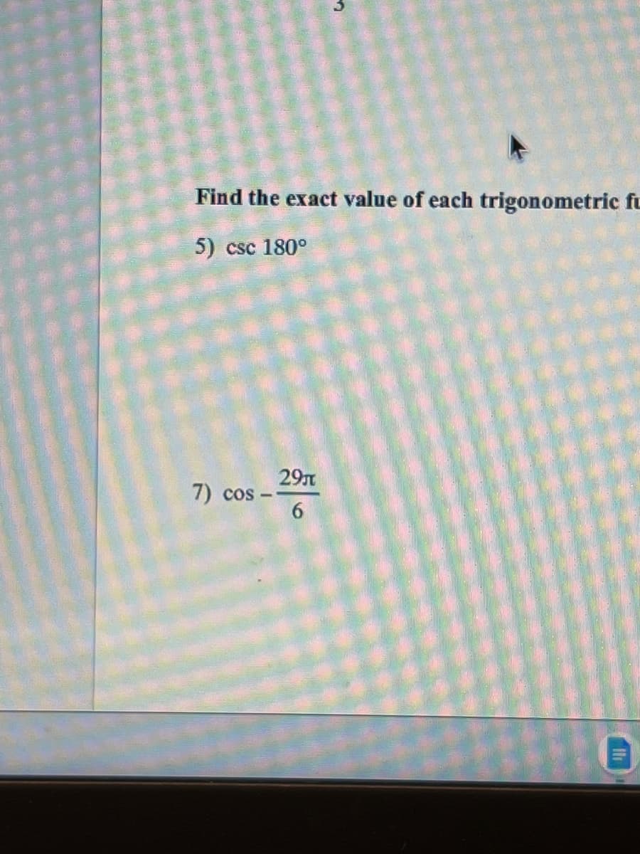 Find the exact value of each trigonometric fu
5) csc 180°
7) cos-
3
29
6