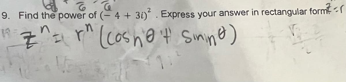 6
G
9. Find the power of (- 4 + 3i)². Express your answer in rectangular form
ME
Z^r" (cosna't Sining)