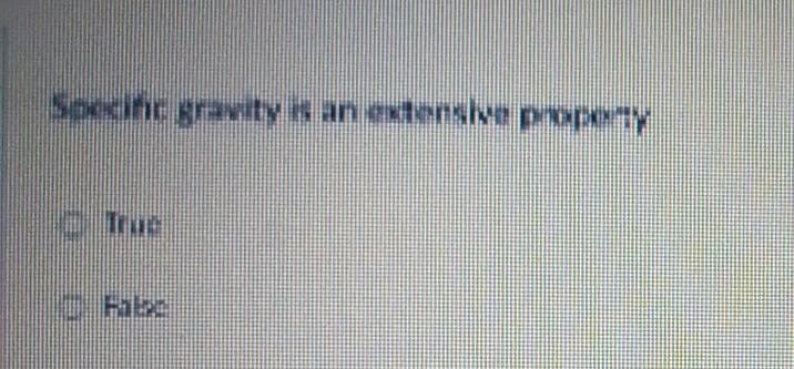 Specific gravity s an extensive property
C
Fale
