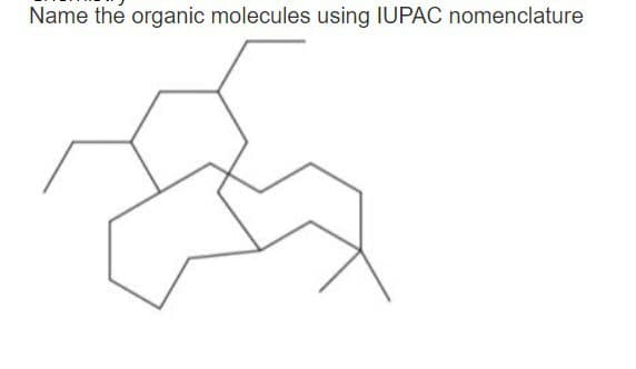 Name the organic molecules using IUPAC nomenclature