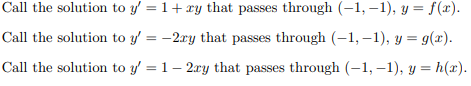 Call the solution to y' = 1+ ry that passes through (-1, –1), y = f(x).
Call the solution to y' = -2ay that passes through (-1, –1), y = g(x).
Call the solution to y' = 1– 2ry that passes through (-1, –1), y = h(x).
