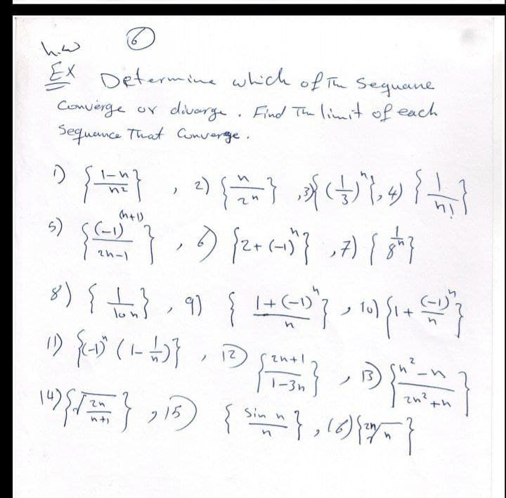 Ex
Comverge or divarge.
Sequence That Cunverge.
Determine which of The Seguane
Find The limit of each
2)
5) S-1)
2h-1
8) { ti}. 9) {
lon
1-3n
{
Sin
フ15
