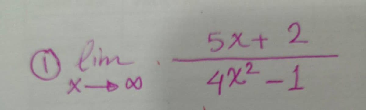 O lim
5x+ 2
4x²-1
