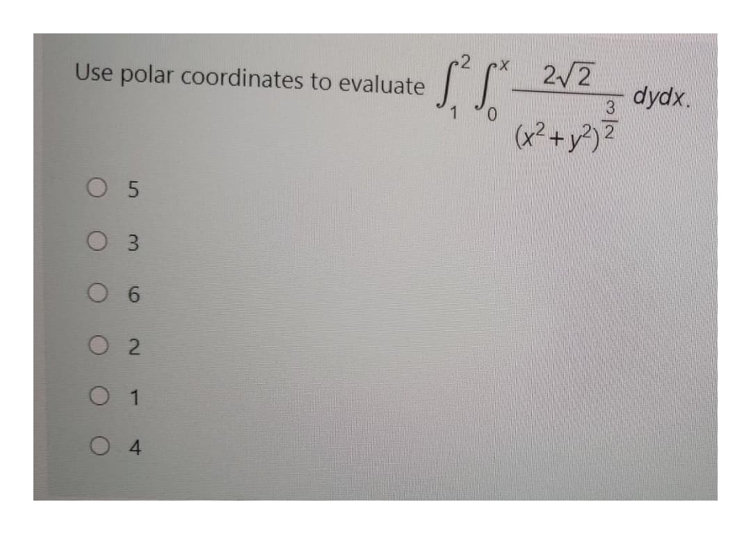 Use polar coordinates to evaluate
2/2
dydx.
3
O 5
O 3
O 2
О 4
