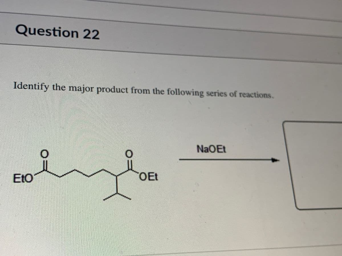 Question 22
Identify the major product from the following series of reactions.
NaOEt
EtO
OEt
