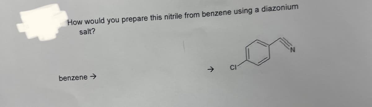 How would you prepare this nitrile from benzene using a diazonium
salt?
benzene →