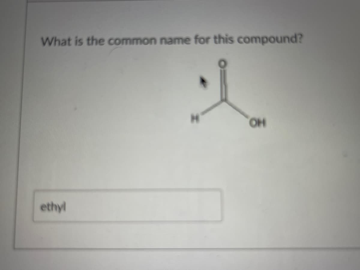 What is the common name for this compound?
ethyl
OH