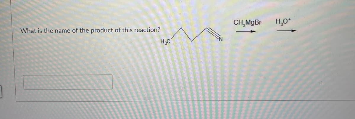 What is the name of the product of this reaction?
H₂C
CH,MgBr
H₂O+