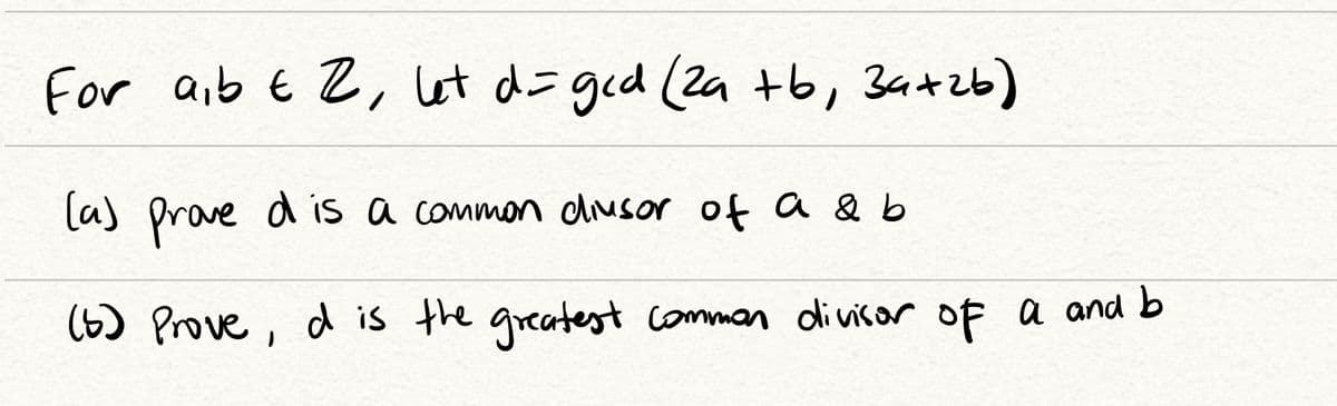 For aib E 2, let d=ged (2a +b, 3a+zb)
la) Prove a is a common diusor of a & b
(6) Prove, d is the greatest comman divisor of a and b
