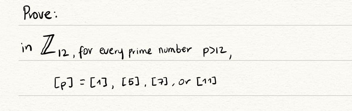 Prove:
in L12, for every prime number p>12,
[p] = [1], [6), [+) , or [11]
