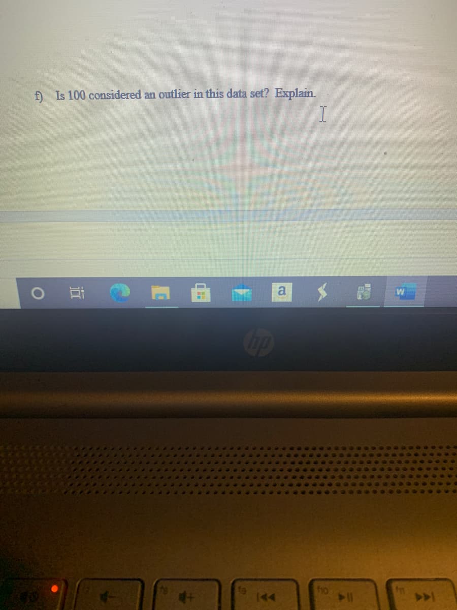 Đ Is 100 considered an outlier in this data set? Explain.
ho
144
