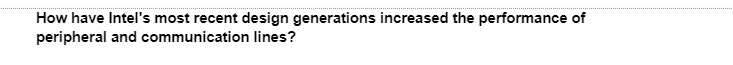 How have Intel's most recent design generations increased the performance of
peripheral and communication lines?