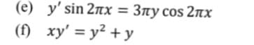 (e) y' sin 2nx = 3ny cos 2nx
%3D
(f) xy' = y² + y
