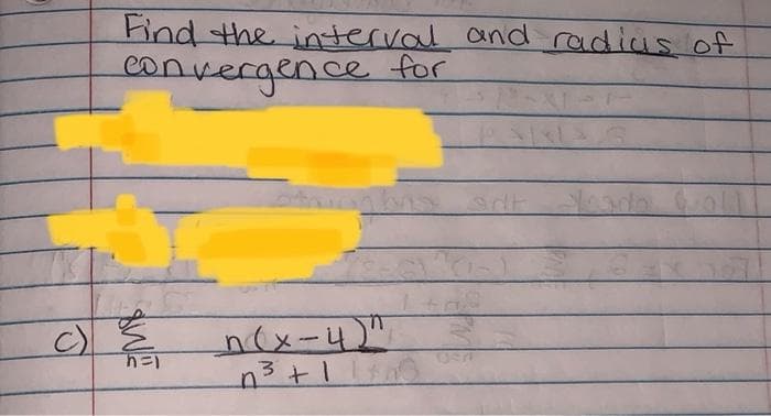 ind the interval and radias of
convergence for
C)
嘉
n(x-4)"
SWE
