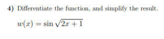 4) Differentiate the function, and simplify the result.
w(x) = sin /2r +1
