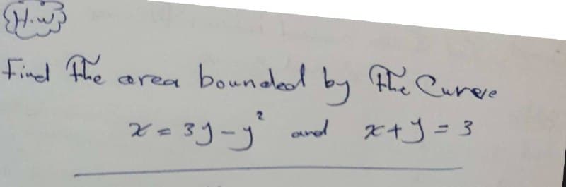 Find Fhe
bounded by
he Cureve
area
2.
x+y = 3
%3D
