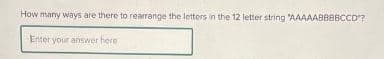 How many ways are there to rearrange the letters in the 12 letter string "AAAAABBBBCCD"?
Enter your answer here