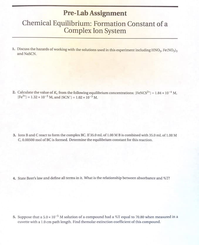 1. Discuss the hazards of working with the solutions used in this experiment including HNO,, Fe(NO3)3
and NaSCN.
