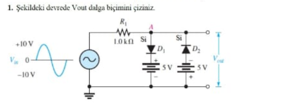 1. Şekildeki devrede Vout dalga biçimini çiziniz.
1Okn Si
Si
+10 V
D,
D2
V 0
-10 V
