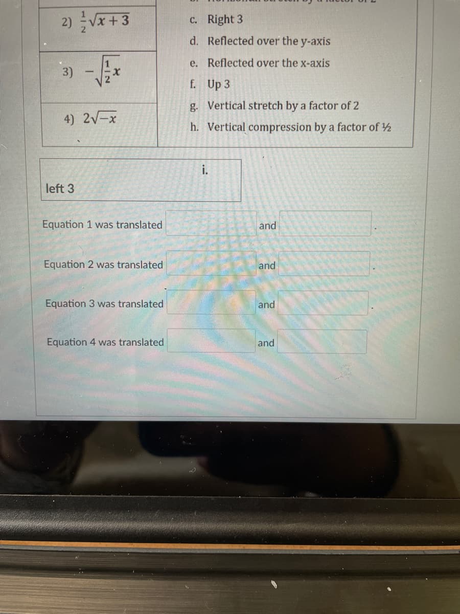 2) 글 VX + 3
c. Right 3
d. Reflected over the y-axis
e. Reflected over the x-axis
3)
f. Up 3
g. Vertical stretch by a factor of 2
4) 2V-x
h. Vertical compression by a factor of 2
i.
left 3
Equation 1 was translated
and
Equation 2 was translated
and
Equation 3 was translated
and
Equation 4 was translated
and
