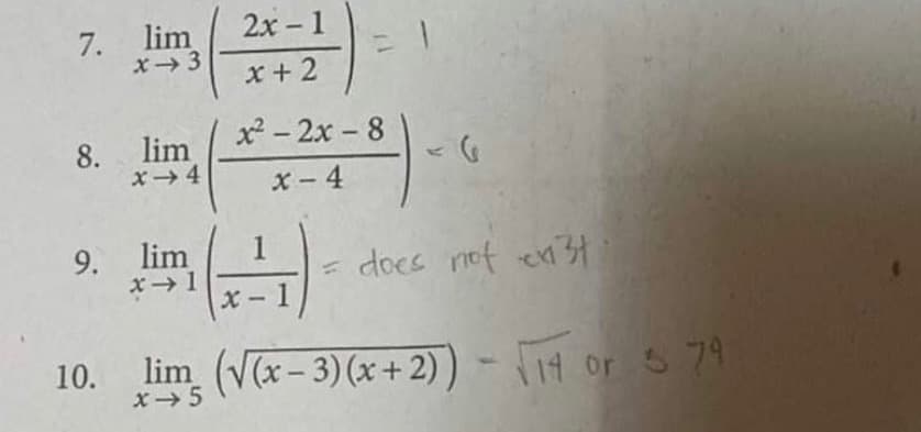 7. lim
x-3
8. lim
x →4
9. lim
x-1
2x-1
x+2
x²-2x-8
X-4
1
x-1
= does not cn31
10. lim (√(x-3) (x+2)) - √14 or 5.79
x → 5