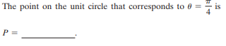 is
The point on the unit circle that corresponds to 0 =
P =
