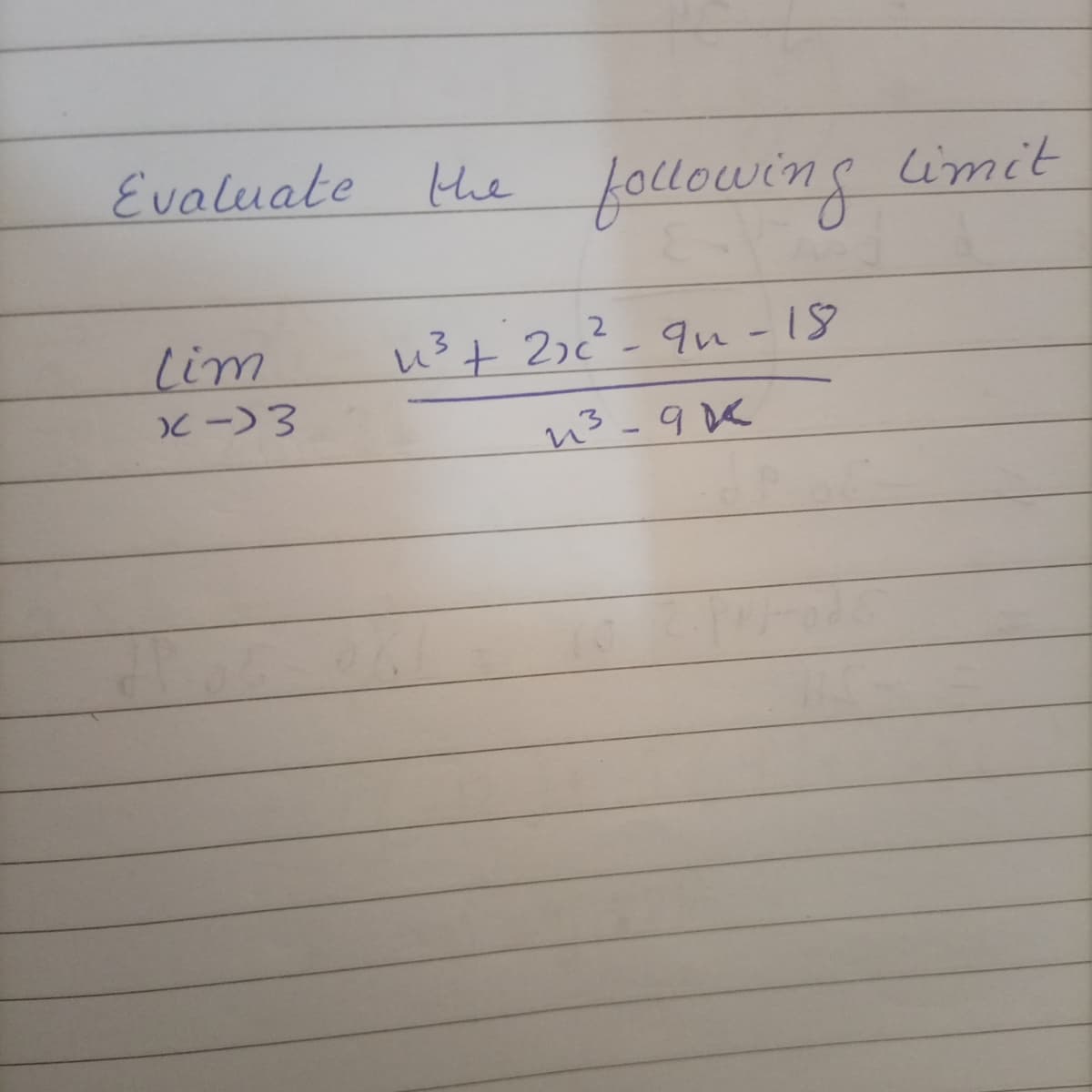 Evaluate He limit
following
lim
u3+ 2²-9u-18
n3-9€
