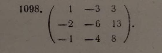 1-3 3
*( )
-2 -6 13
-1 -4 8 /
1098.