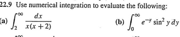 22.9 Use numerical integration to evaluate the following:
d.x
(a)
(b)
e- sin' y dy
x(x + 2)
