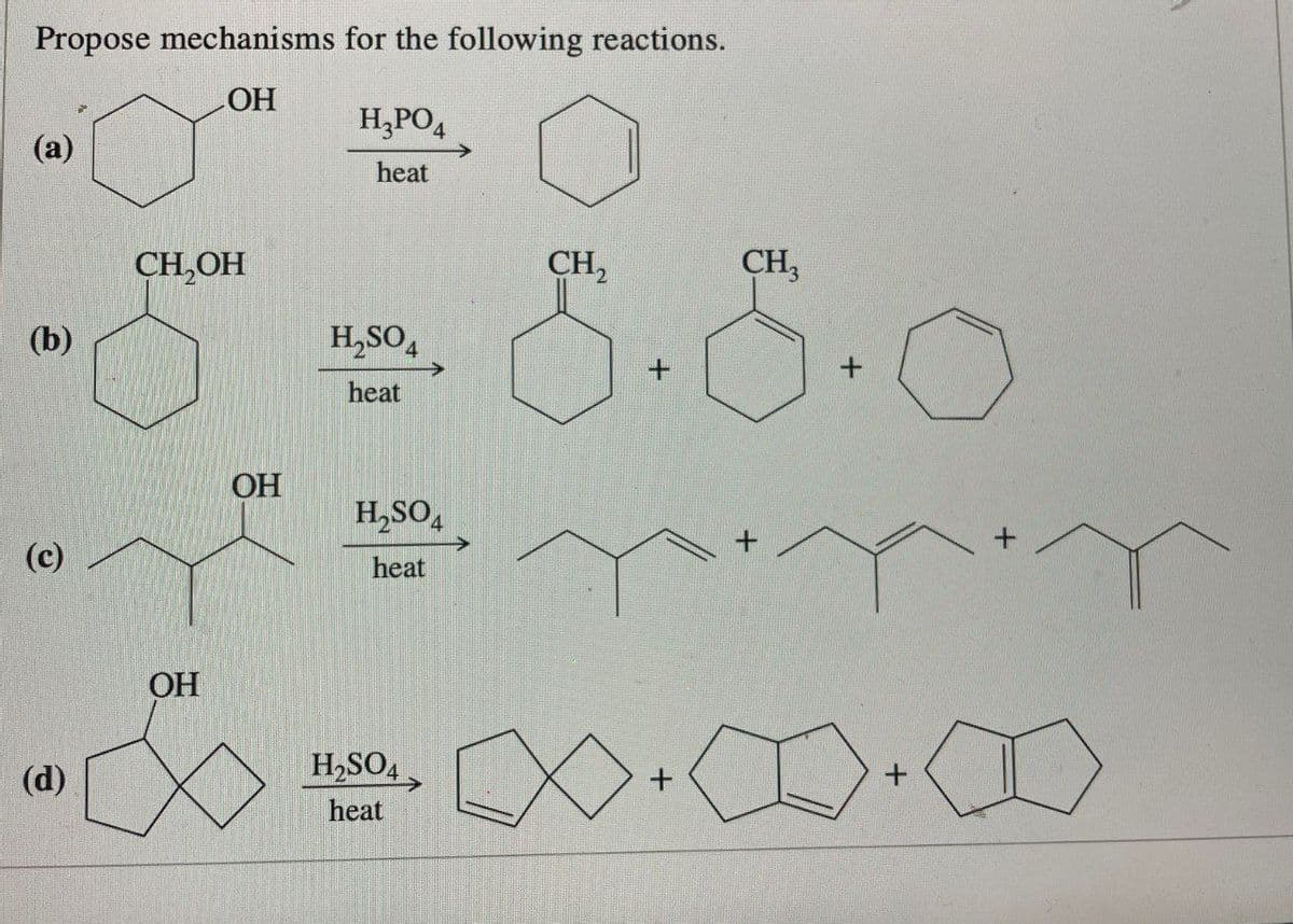 Propose mechanisms for the following reactions.
(b)
OH
H3PO4
CH₂OH
heat
H2SO4
heat
(c)
OH
H2SO4
heat
(d)
OH
H2SO4
heat
CH2
CH3
8.5.0
+
+
+