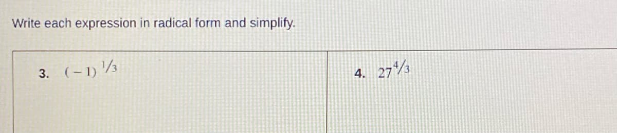 Write each expression in radical form and simplify.
3. (-1) 1/3
4.
27%3