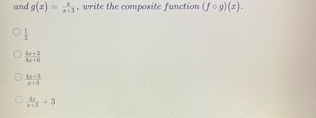 and g(x) =+3, write the composite function (fog)(x).
01/10
12
4x+3
4x+6
4x+3
x+3
4x
x+3
+3