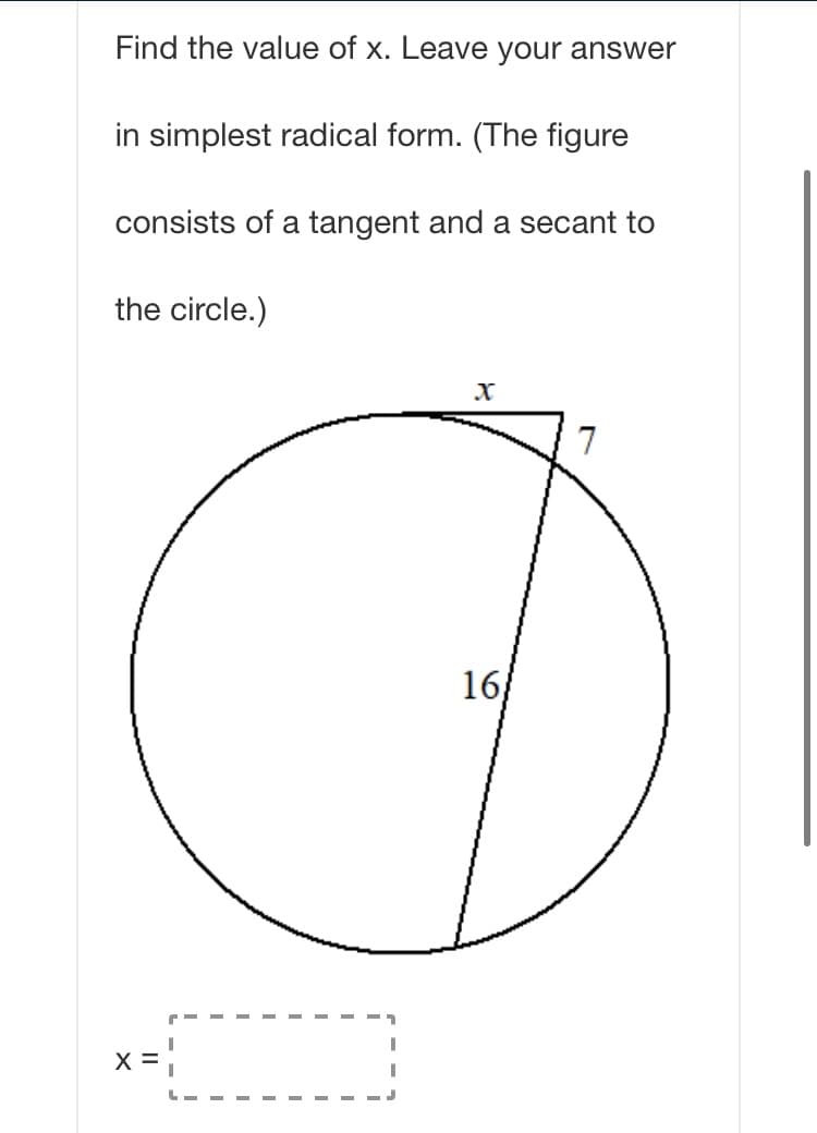 Find the value of x. Leave your answer
in simplest radical form. (The figure
consists of a tangent and a secant to
the circle.)
16
X =
